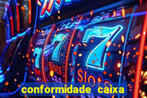 conformidade caixa quanto tempo demora